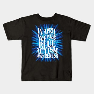 In April We Wear Blue Autism Awareness Kids T-Shirt